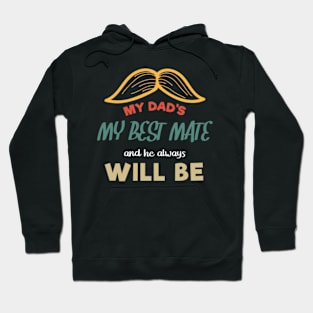 Dad My Best Mate, And He Always Will Be, Fathers day gift from son, Fathers day gift from daughter Hoodie